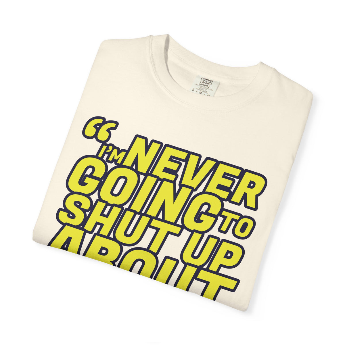 NEVER SHUT UP BOLDUnisex Garment-Dyed T-shirt