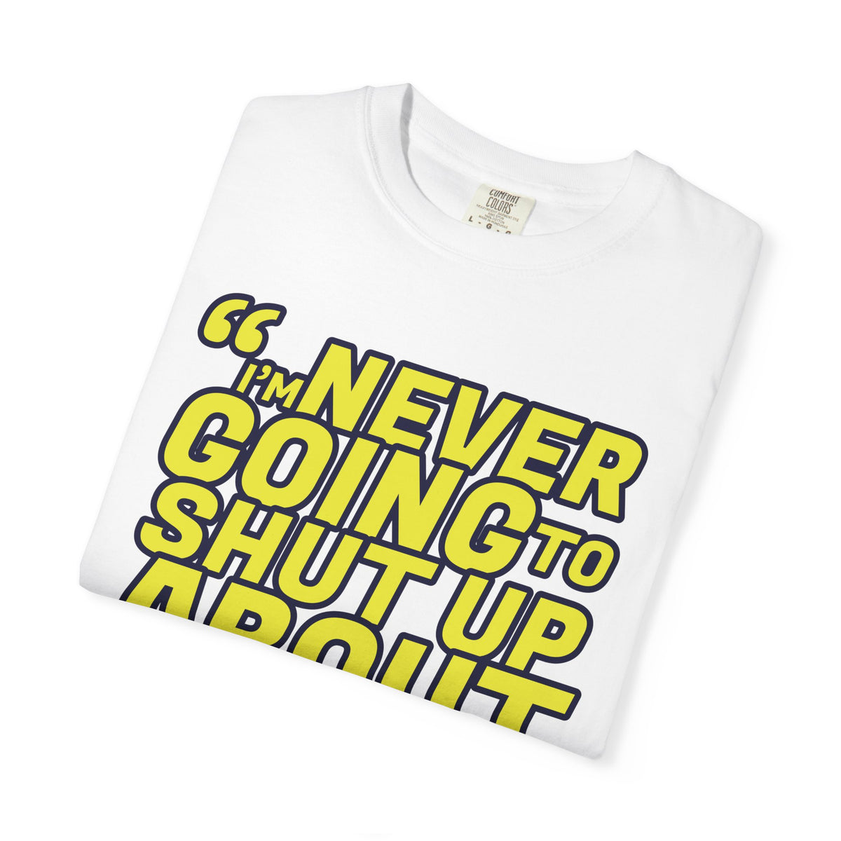 NEVER SHUT UP BOLDUnisex Garment-Dyed T-shirt