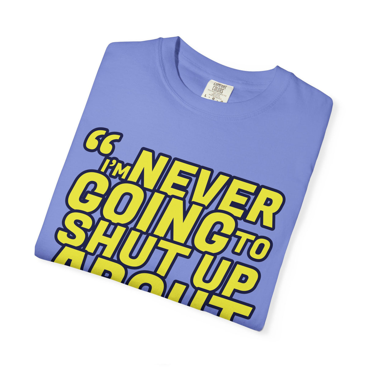 NEVER SHUT UP BOLDUnisex Garment-Dyed T-shirt